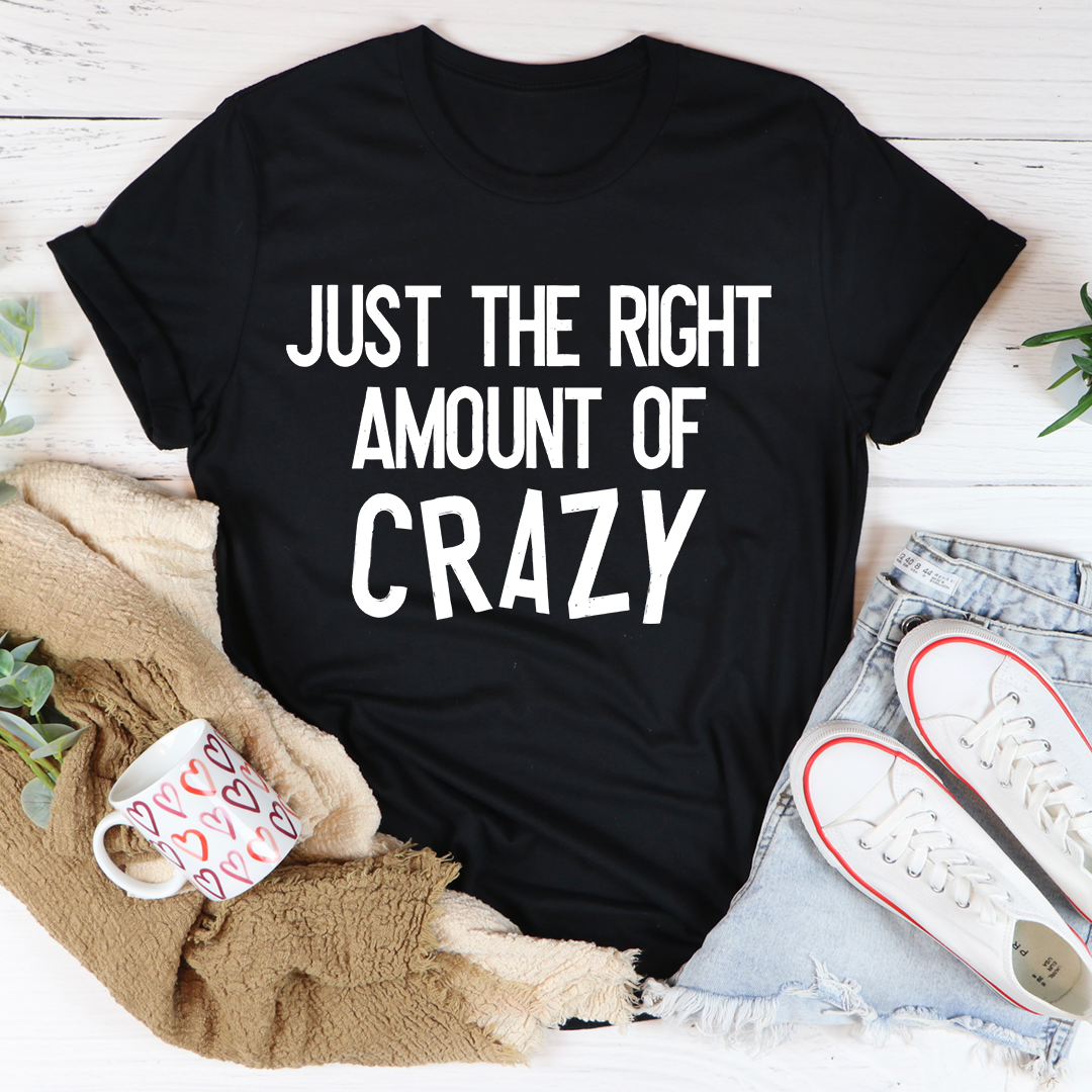 Just the Right Amount of Crazy Graphic Tee
