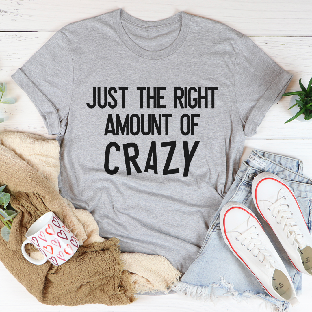 Just the Right Amount of Crazy Graphic Tee