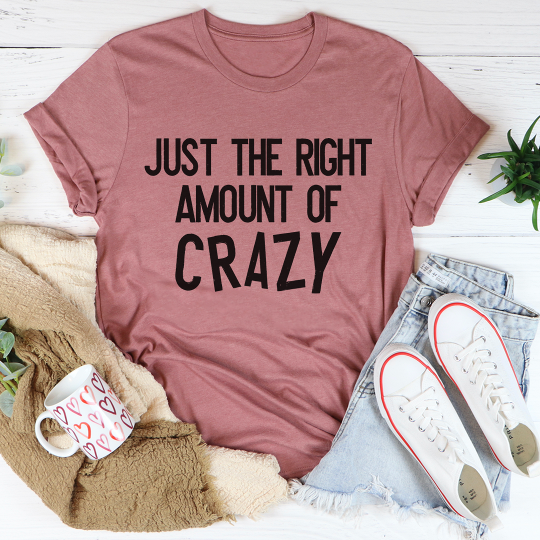 Just the Right Amount of Crazy Graphic Tee