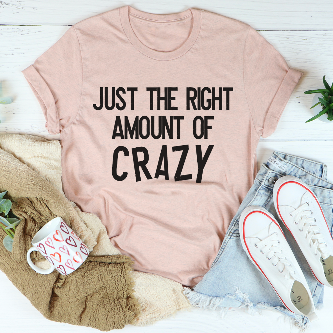 Just the Right Amount of Crazy Graphic Tee
