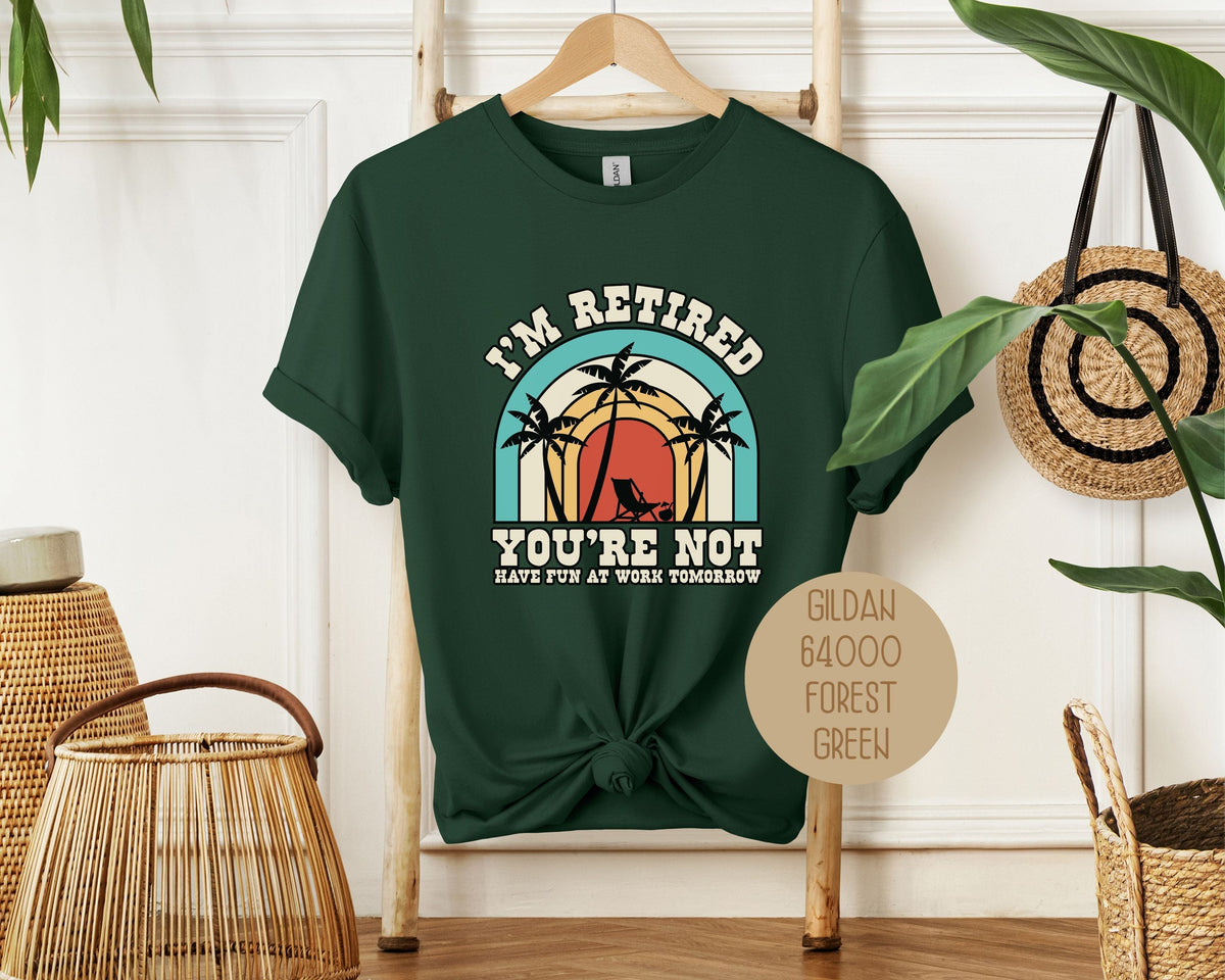 I'm Retired You're Not Have Fun at Work Shirt