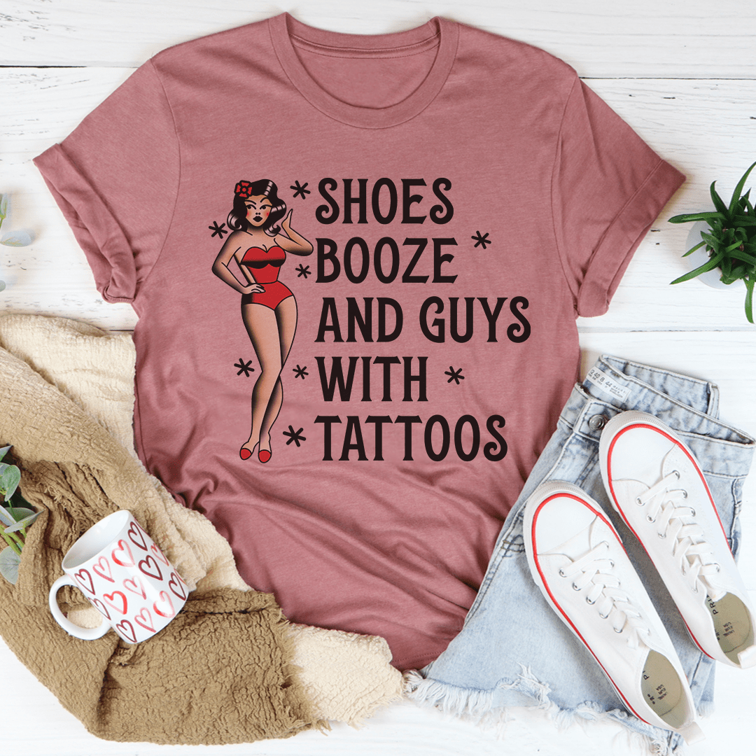 Shoes Booze And Guys With Tattoos Tee