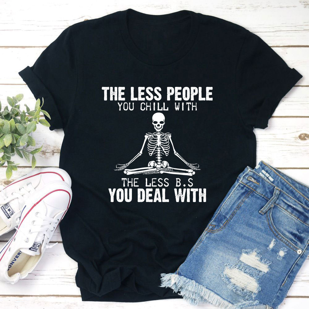 The Less People You Chill With T-Shirt