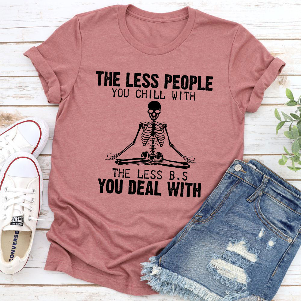 The Less People You Chill With T-Shirt
