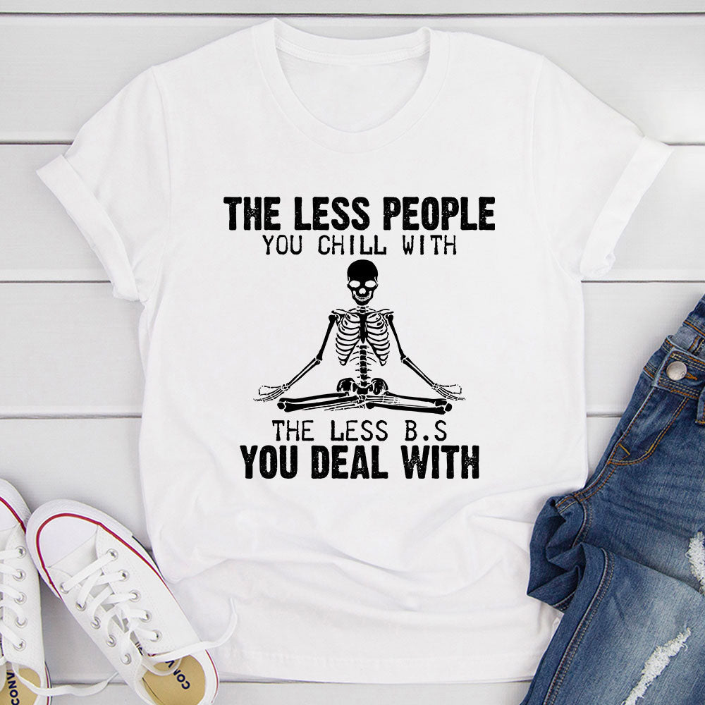 The Less People You Chill With T-Shirt